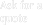 Ask for a
quote